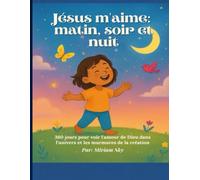 Jésus m'aime: matin, soir et nuit: 360 jours pour voir l'amour de Dieu dans l'univers et les murmures de la création