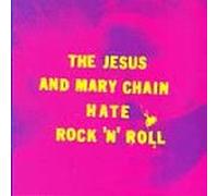 Jesus & Mary Chain - Hate Rock & Roll