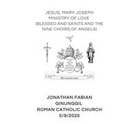 Jesus, Mary, Joseph Ministry of Love (Blessed and Saints and the Nine Choirs of Angels)