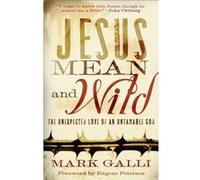 Jesus Mean and Wild The Unexpected Love of an Untamable God by Eugene Peterson Mark Galli (Auteur)