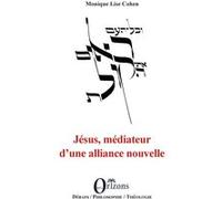 Jésus, médiateur d'une alliance nouvelle Monique Lise Cohen (Auteur)