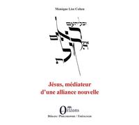 Jésus, médiateur d'une alliance nouvelle - Monique Lise Cohen - Orizons - broché - Essai