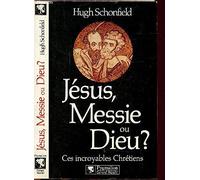 Jesus, messie ou dieu ? - ces incroyables chretiens
