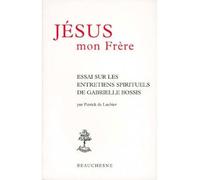 Jésus, Mon Frère - Essai Sur Les "Entretiens Spirituels" De Gabrielle Bossis