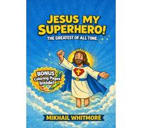Jesus My Superhero!: The Greatest Of All Time!