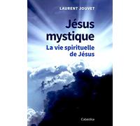 Jésus mystique - La vie spirituelle de Jésus