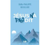 Jésus n’a pas dit - Jean-Philippe Rouillier - Beatitudes Eds - broché - Essai