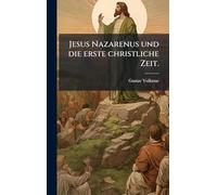 Jesus Nazarenus und die erste christliche Zeit.
