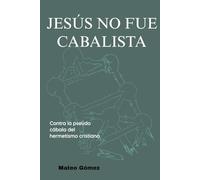 Jesús no fue cabalista: Contra la pseudo cábala del hermetismo cristiano