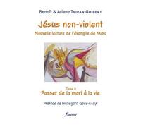 Jésus Non-Violent - Tome 3, Passer De La Mort À La Vie