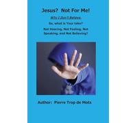 Jesus? Not for Me! Why I Don't Believe.