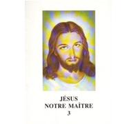 Jésus Notre Maître - Tome 3