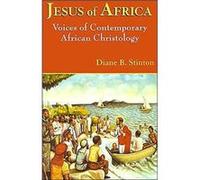 Jesus of Africa Voices of Contemporary African Christology by Diane B Stinton Diane B. Stinton (Auteur)