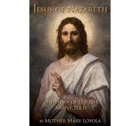 Jesus Of Nazareth: The Story Of His Life Simply Told