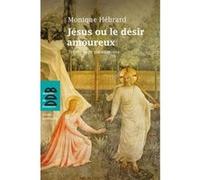 Jésus ou le désir amoureux Monique Hébrard (Auteur)