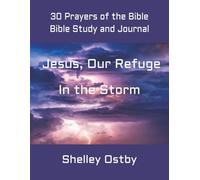 Jesus Our Refuge in the Storm Bible Study and Prayer Journal: Study 30 Prayers of the Bible