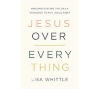 Jesus Over Everything by Lisa Whittle Lisa Whittle (Auteur)