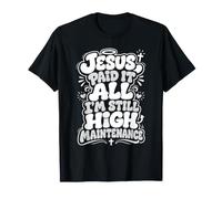 Jesus Paid It All I'm Still High Maintenance Christian Humour T-Shirt