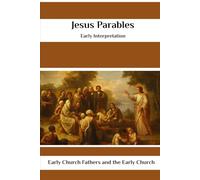 Jesus Parables Early Interpretation: Early Church Fathers and the Early Church