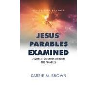 Jesus' Parables Examined: A Source For Understanding The Parables