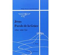 Jésus, parole de la grâce selon Saint Luc, tome 1