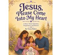 Jesus, Please Come Into My Heart: A Story About Salvation, Forgiveness, and Heaven