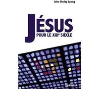 Jésus pour le XXIe siècle John Shelby Spong (Auteur), Raymond Rakower (Traduction), Abigaïl Bassac (Traduction)
