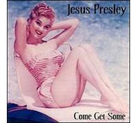 Jesus Presley - Come Get Some