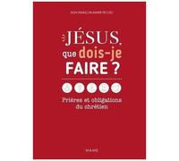 Jésus, que dois-je faire ? – Prières et obligations du chrétien