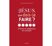 Jésus, que dois-je faire ? Prières et obligations du chrétien - François-Xavier Pecceu - Mame - relié - Essai