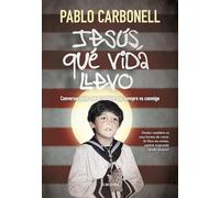 Jesús, qué vida llevo: Conversaciones con el hombre que siempre va conmigo