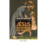 Jesus raconte par ses proches - Jacques Gauthier - Parole Et Silence Eds - broché - Essai