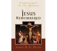 Jesus Remembered: Christianity in the Making