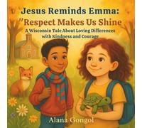 Jesus Reminds Emma: “Respect Makes Us Shine”: A Wisconsin Tale About Loving Differences with Kindness and Courage