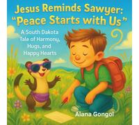 Jesus Reminds Sawyer: “Peace Starts with Us”: A South Dakota Tale of Harmony, Hugs, and Happy Hearts