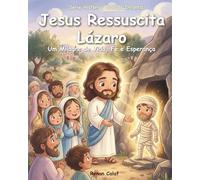 Jesus Ressuscita Lázaro: Um Milagre de Vida, Fé e Esperança | Histórias Bíblicas Infantis