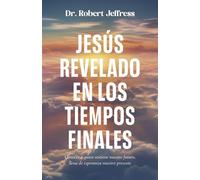 Jesús revelado en los tiempo finales Conocer a quien sostiene nuestro futuro, llena de esperanza nuestro presente - Dr. Robert Jeffress - Whitaker House - ebook (ePub) - Livre
