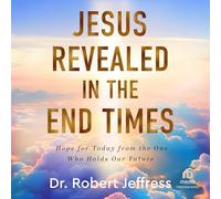 Jésus révélé à la fin des temps : l'espoir pour aujourd'hui de celui qui tient notre avenir