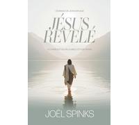 Jésus révélé: L'évangile de Jean expliqué