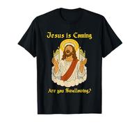 Jésus revient, tu ES en Train d'avaler T-Shirt