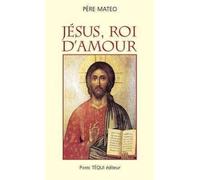 Jesus, Roi d'Amour - Père Mateo - Tequi - broché - Essai