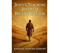 Jesus’s Teaching Before it Became Religion