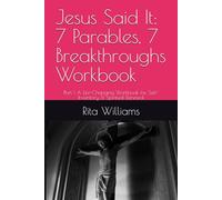Jesus Said It: 7 Parables, 7 Breakthroughs Workbook: Part 1 A Life-Changing Workbook for Self-Inventory & Spiritual Renewal