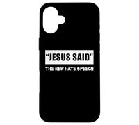 Jesus Said The New Hate Speech: Christian Correctness Coque pour iPhone 16 Plus