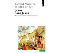 Jésus sans Jésus. La christianisation de l'Empire