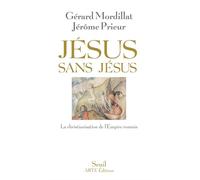 Jésus sans Jésus La christianisation de l'Empire romain - Gérard Mordillat - Seuil - broché - Essai