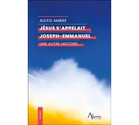 Jésus s'appelait Joseph-Emmanuel - Une autre histoire - Alexis Ambre - Aluna - broché - Essai