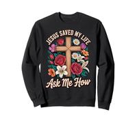 Jesus Saved My Life Ask Me How Sweatshirt