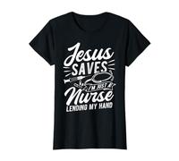 Jesus Saves I'm Just A Nurse Lending My Hand Christian Nurse T-Shirt