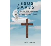 Jesus Saves: The story on how God saved me from a murderous family, witches and gangstalkers.